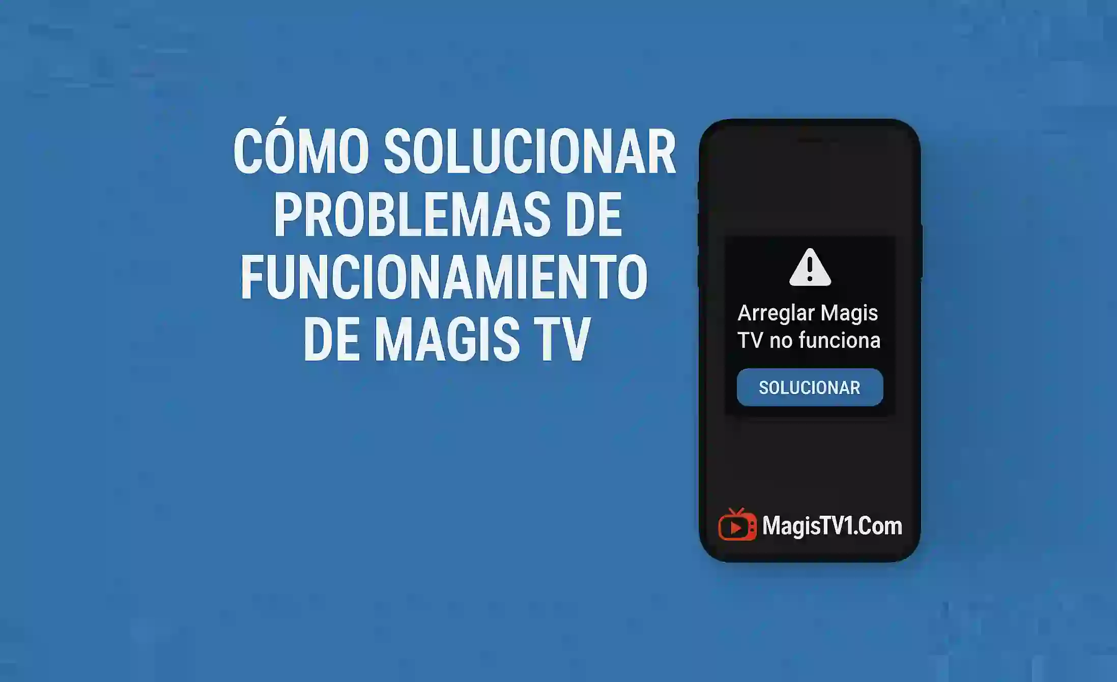 Cómo solucionar problemas de funcionamiento de Magis TV